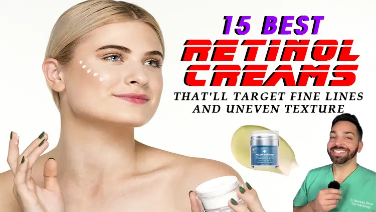 15 Best Retinol Creams That’ll Target Fine Lines and Uneven Texture