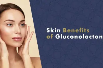 Gluconolactone: Benefits for Healthier Skin