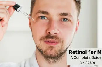 Retinol For Men – The Complete Guide