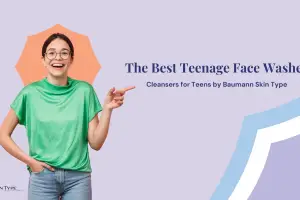 The Best Teenage Face Wash: Find Face Cleansers for Teens With Your Baumann Skin Type