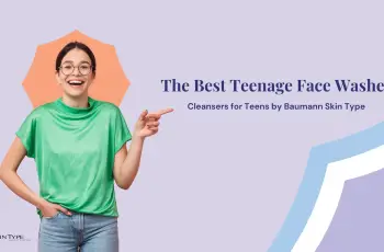 The Best Teenage Face Wash: Find Face Cleansers for Teens With Your Baumann Skin Type