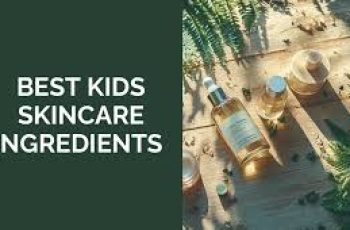 How to Keep Your Child’s Skincare Routine Safe and Effective
