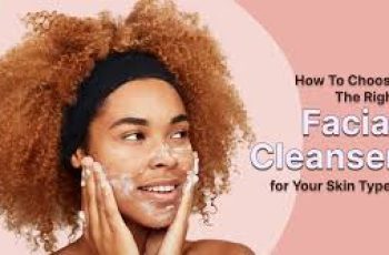 How to Choose and Use the Right Cleanser for Your Skin