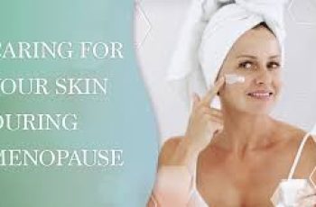 Menopause and Your Skin: What to Expect and How to Care for It